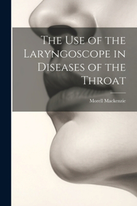 Use of the Laryngoscope in Diseases of the Throat
