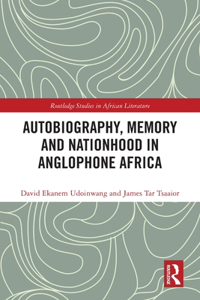 Autobiography, Memory and Nationhood in Anglophone Africa