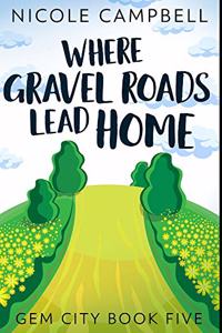 Where Gravel Roads Lead Home