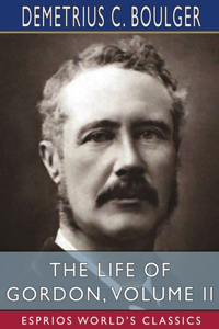 Life of Gordon, Volume II (Esprios Classics)