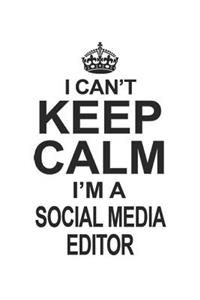 I Can't Keep Calm I'm A Social Media Editor