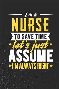I'm A Nurse To Save Time Let's Just Assume I'm Always Right