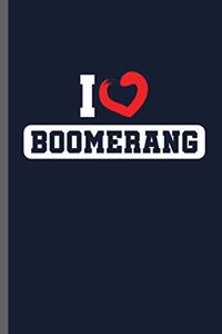 I love Boomerang: Loves Throwing Boomerang Sports Athletic Wind Game Competitive Sports Gift For Boomerang Sports Player and Sports Lovers Notebook gift (6"x9") Lined