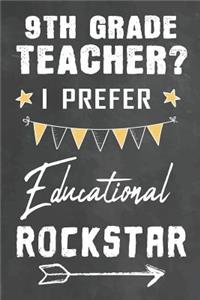 9th Grade Teacher I Prefer Educational Rockstar