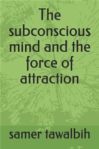 subconscious mind and the force of attraction