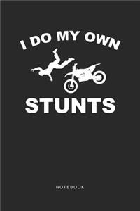 I Do My Own Stunts Notebook: A5 Punktiertes Notizbuch und Taschenbuch für Freunde oder Familie - Ein lustiges Geschenk für jeden Biker und Motorradfahrer