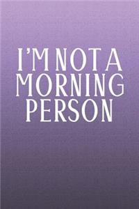 I'm Not A Morning Person