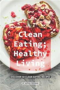 Clean Eating; Healthy Living