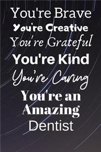 You're Brave You're Creative You're Grateful You're Kind You're Caring You're An Amazing Dentist