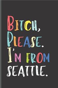 Bitch Please I'm From Seattle