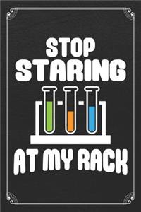 Stop Staring At My Rack: Chemistry Science Blank Lined Journal Notebook