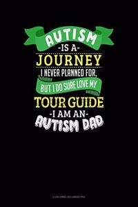 Autism Is A Journey I Never Planned For But I Sure Do Love My Tour Guide I Am An Autism Dad