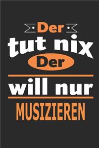 Der tut nix Der will nur musizieren