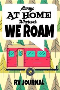 Always At Home Wherever We Roam RV Journal