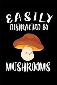 Easily Distracted By Mushrooms