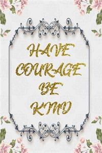 Have Courage Be Kind