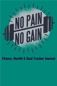 No Pain No Gain Fitness, Health & Goal Tracker Journal