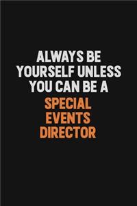 Always Be Yourself Unless You Can Be A Special Events Director