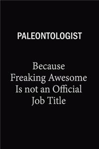 Paleontologist Because Freaking Awesome Is Not An Official Job Title