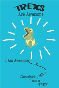 Trexs Are Awesome I Am Awesome Therefore I Am a Trex