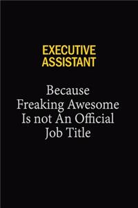Executive Assistant Because Freaking Awesome Is Not An Official Job Title