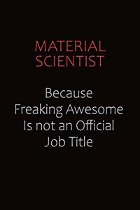 Material Scientist Because Freaking Awesome Is Not An Official job Title