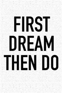 First Dream Then Do