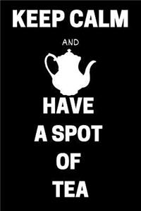 Keep Calm and Have a Spot of Tea