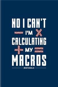 No I Can't I'm Calculating My Macros
