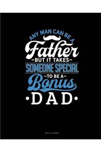 Any Man Can Be a Father But It Takes Someone Special to Be a Bonus Dad