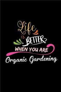 Life Is Better When You Are Organic Gardening