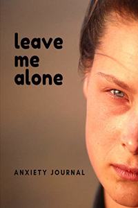 Leave Me Alone Anxiety Journal: The Ultimate Depression Wellness Journal: This is a 8.5X11 74 Page Prompted Fill In Your Own Daily Mood Tracker Diary. Makes a great dally wellness 