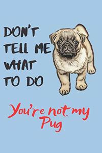 Don't tell me Pug Blank Lined Journal Notebook