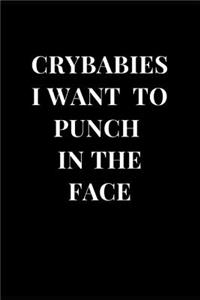 Crybabies I Want To Punch In The Face