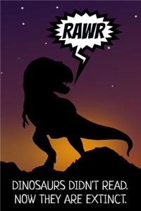 Dinosaurs Didn't Read. Now They Are Extinct.