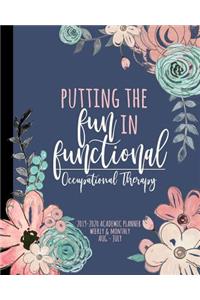Putting the FUN in Functional Occupational Therapy 2019-2020 Academic Planner Weekly And Monthly Aug-Jul