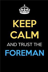 Keep Calm And Trust The Foreman