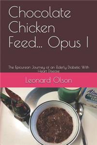 Chocolate Chicken Feed... Opus I