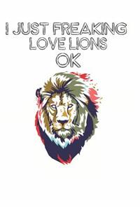 I Just Freaking Love Lions Ok