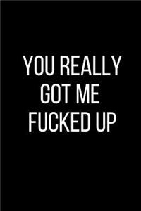You Really Got Me Fucked Up