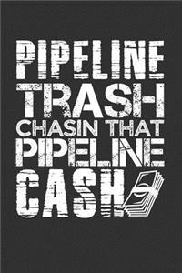 Pipeline Trash Chasin That Pipeline Cash