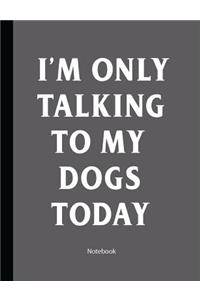 I'm Only Talking To My Dogs Today