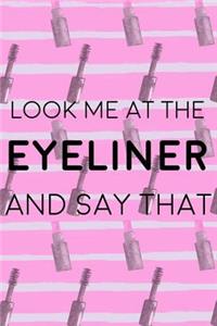 Look Me In The Eyeliner And Say That