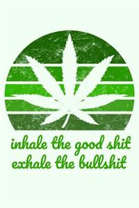 Inhale the Good Shit Exhale the Bullshit