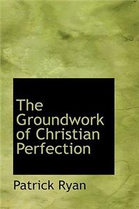 The Groundwork of Christian Perfection