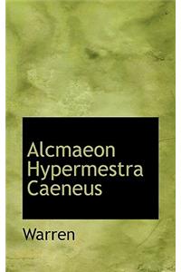 Alcmaeon Hypermestra Caeneus