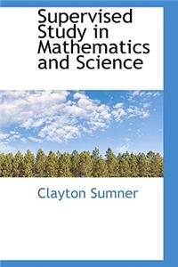 Supervised Study in Mathematics and Science