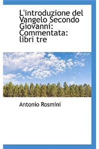 L'Introduzione del Vangelo Secondo Giovanni: Commentata: Libri Tre