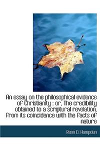 An Essay on the Philosophical Evidence of Christianity: Or, the Credibility Obtained to a Scriptura