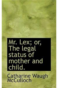 Mr. Lex; Or, the Legal Status of Mother and Child.